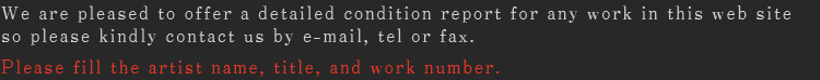 We are pleased to offer a detailed condition report for any work in this web site so please kindly contact us by e-mail, tel or fax.